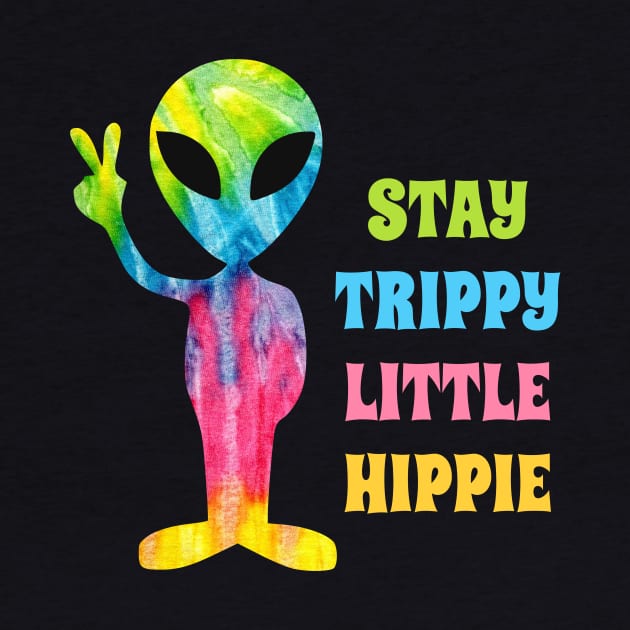 Stay Trippy Little Hippie - Alien by sqwear